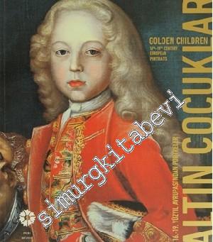 Altın Çocuklar 16-19. Yüzyıl Avrupası'ndan Portreler = (Golden Childre