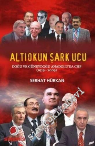 Altıokun Şark Ucu: Doğu ve Güneydoğu Anadolu'da CHP (1919-2009)