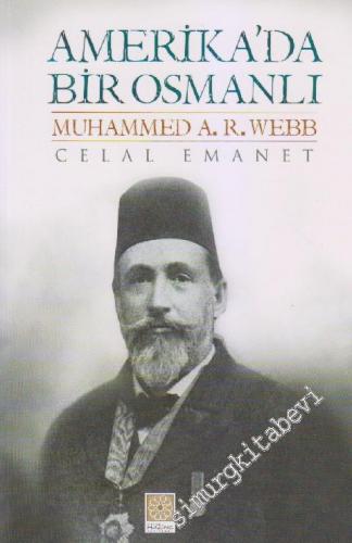Amerikada Bir Osmanlı: Muhammed A. R. Webb