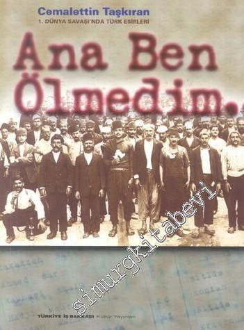 Ana Ben Ölmedim: Birinci Dünya Savaşı'nda Türk Esirleri