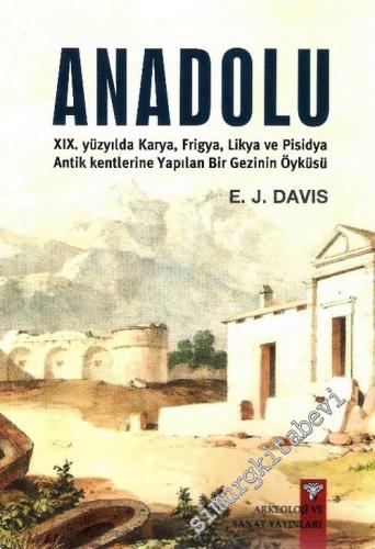 Anadolu: 19. Yüzyılda Karya Frigya Likya ve Pisidya Antik Kentlerine Y
