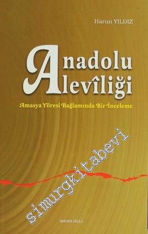 Anadolu Aleviliği: Amasya Yöresi Bağlamında Bir İnceleme