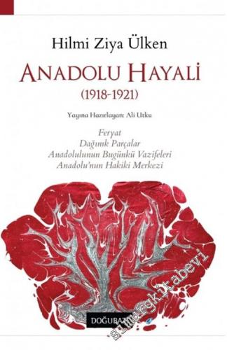 Anadolu Hayali : 1918-1921 : Feryat, Dağınık Parçalar, Anadolulunun Bu