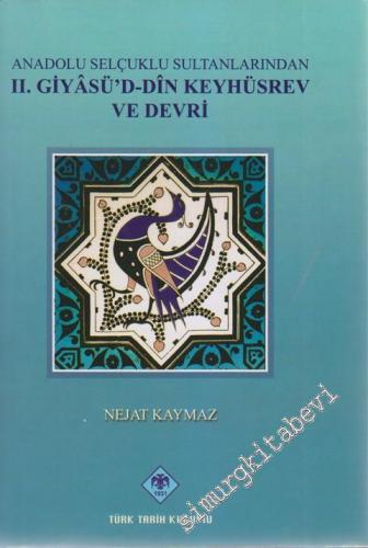 Anadolu Selçuklu Sultanlarından 2. Giyasü'd-Din Keyhüsrev ve Devri