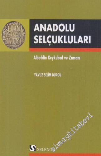Anadolu Selçukluları: Alaeddin Keykubad ve Zamanı