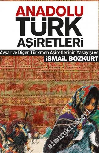 Anadolu Türk Aşiretleri: Avşar ve Diğer Türk Aşiretlerinin Yaşayışı ve