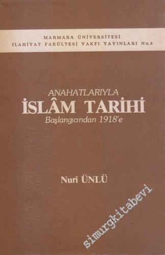 Anahatlarıyla İslam Tarihi : Başlangıcından 1918'e
