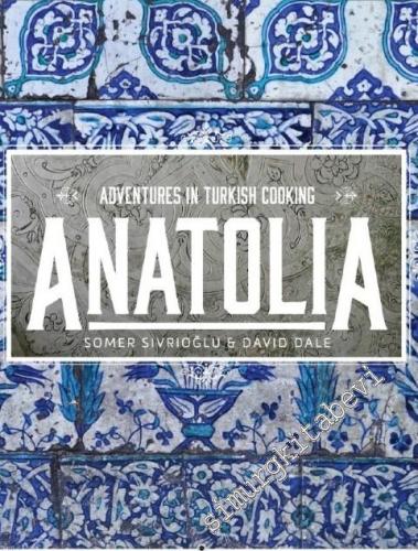 Anatolia: Adventures in Turkish Cooking