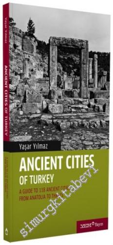 Ancient Cities of Turkey: A Guide to 118 Ancient Cities - From Anatoli