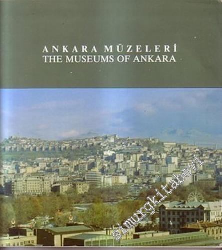Ankara Müzeleri = The Museums of Ankara