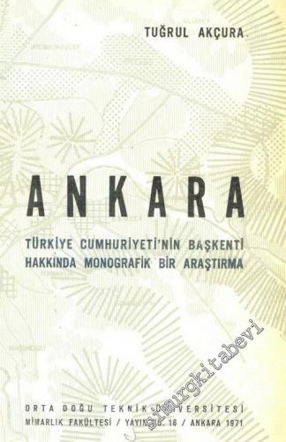 Ankara: Türkiye Cumhuriyet'inin Başkenti Hakkında Monografik Bir Araşt