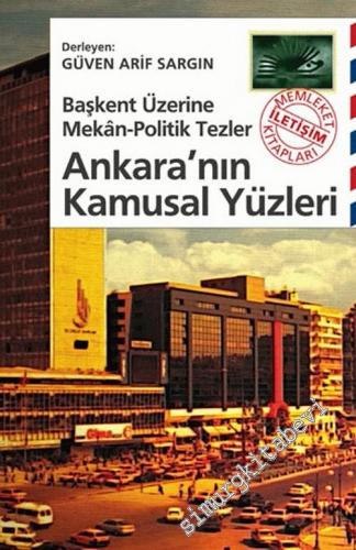 Ankara'nın Kamusal Yüzleri: Başkent Üzerine Mekan - Politik Tezler