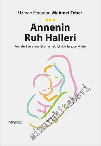 Annenin Ruh Halleri: Anneleri ve Anneliği Anlamak için Bir Başucu Kita