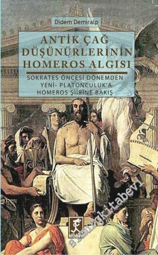 Antik Çağ Düşünürlerinin Homeros Algısı: Sokrates Öncesi Dönemden Yeni