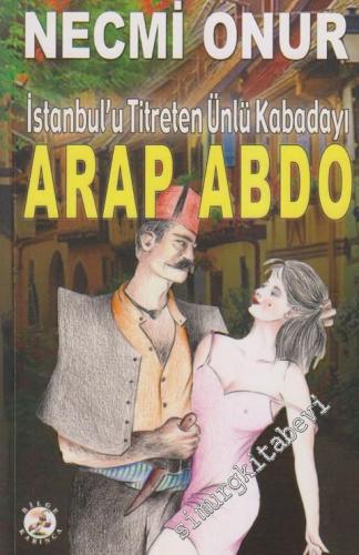 Arap Abdo: İstanbul'u Titreten Ünlü Kabadayı