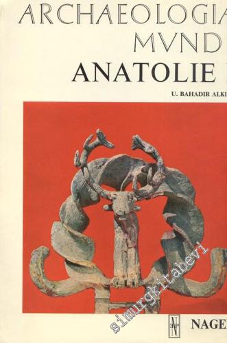 Archaeologia Mvndi Anatolie I: Des Origines à la Fin du 2. Millénaire 