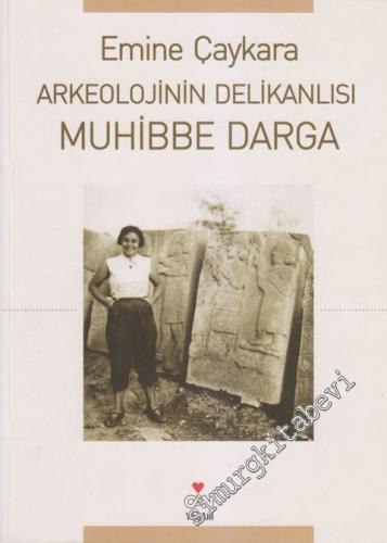Arkeolojinin Delikanlısı Muhibbe Darga