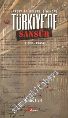 Arşiv Belgeleri Işığında Türkiye'de Sansür 1938 - 1945
