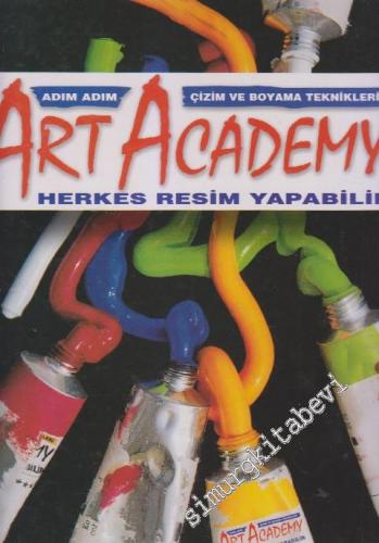Art Academy - Herkes Resim Yapabilir / Adım Adım Çizim ve Boyama Tekni