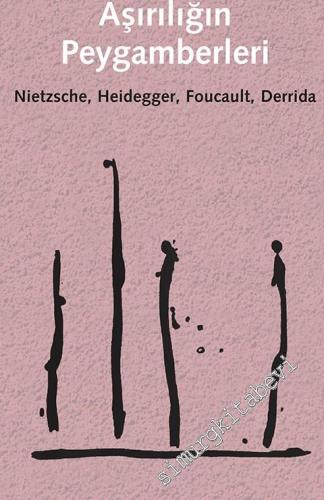 Aşırılığın Peygamberleri: Nietzsche Heidegger Foucault Derrida