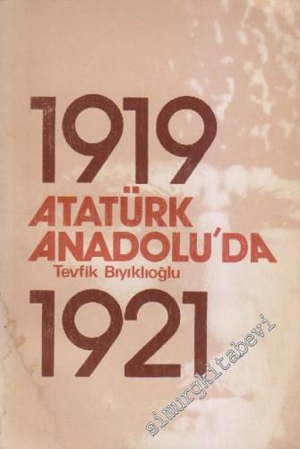 Atatürk Anadolu'da 1 : 1919 - 1921