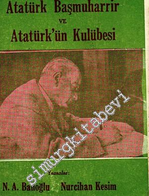 Atatürk Başmuharrir ve Atatürk'ün Kulübesi