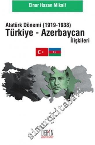 Atatürk Dönemi Türkiye - Azerbacan İlişkileri 1919 - 1938