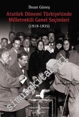 Atatürk Dönemi Türkiye'sinde Milletvekili Genel Seçimleri 1919 - 1935