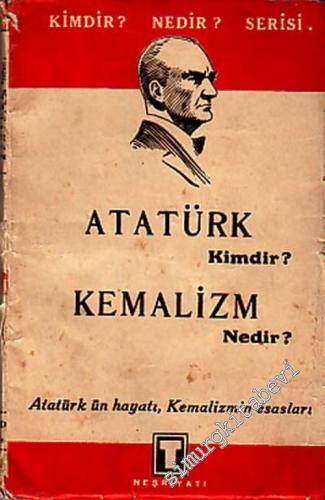 Atatürk Kimdir? Kemalizm Nedir?: Atatürk'ün Hayatı, Kemalizmin Esaslar