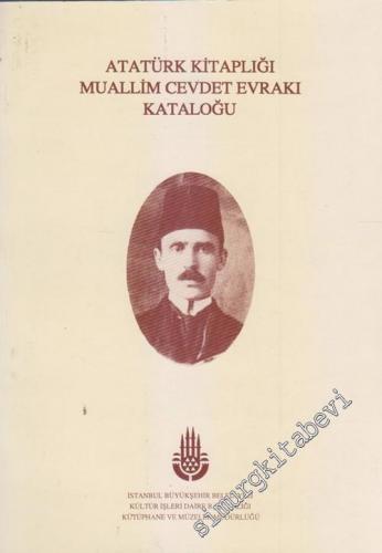 Atatürk Kitaplığı Muallim Cevdet Evrakı Kataloğu