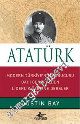 Atatürk: Modern Türkiye'nin Kurucusu Dahi Generalden Liderlik Üzerine 
