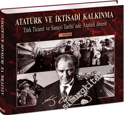 Atatürk ve İktisadi Kalkınma: Türk Ticaret ve Sanayi Tarihi'nde Atatür