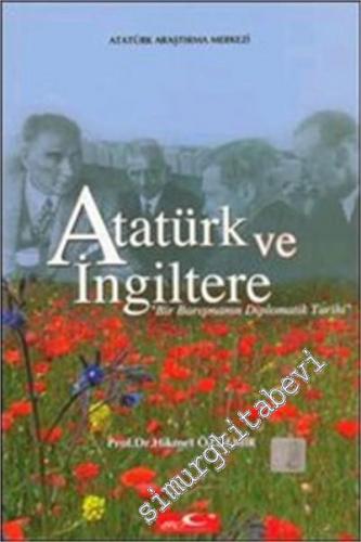 Atatürk ve İngiltere: Bir Barışmanın Diplomatik Tarihi