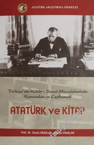 Atatürk ve Kitap: Türkiye'nin Kültür, Sanat Mücadelesinde Kumandan ve 