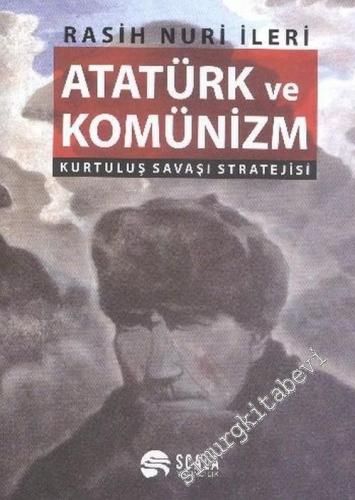 Atatürk ve Komünizm: Kurtuluş Savaşı Stratejisi