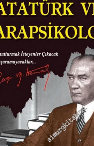 Atatürk ve Parapsikoloji: Beni Unutturmak İsteyenler Çıkacak Ama Başar