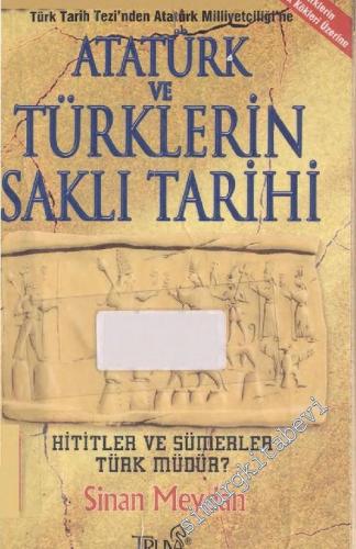 Atatürk ve Türklerin Saklı Tarihi: Hititler ve Sümerler Türk müdür?