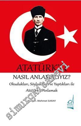 Atatürk'ü Nasıl Anlamalıyız? Okudukları, Söyledikleri ve Yaptıkları il