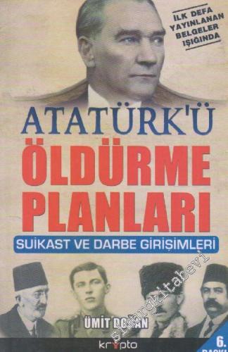 Atatürk'ü Öldürme Planları: Suikast ve Darbe Girişimleri