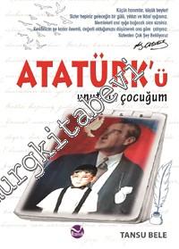 Atatürk'ü Unutma Çocuğum