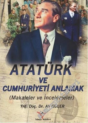 Atatürk'ü ve Cumhuriyeti Anlamak