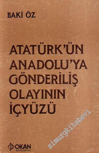 Atatürk'ün Anadolu'ya Gönderiliş Olayının İçyüzü