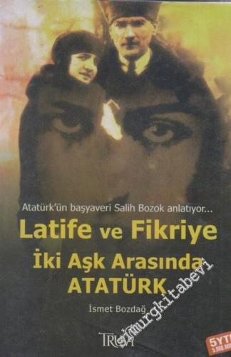 Atatürk'ün Başyaveri Salih Bozok Anlatıyor : Latife ve Fikriye: İki Aş