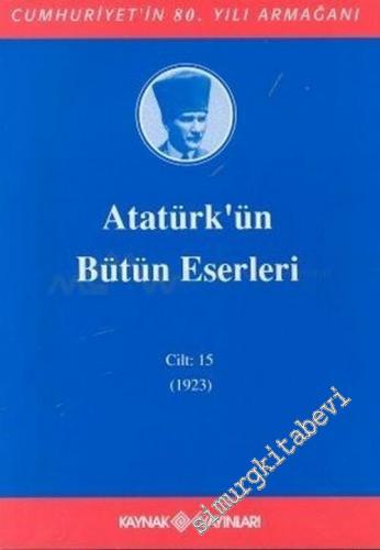 Atatürk'ün Bütün Eserleri Cilt: 15 ( Ocak - Haziran 1923 )