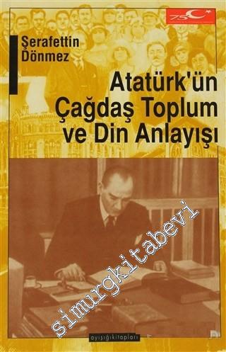 Atatürk'ün Çağdaş Toplum ve Din Anlayışı