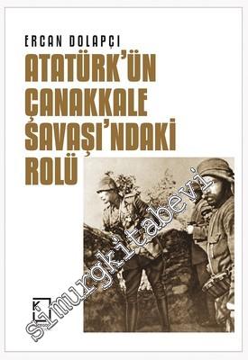 Atatürk'ün Çanakkale Savaşı'ndaki Rolü