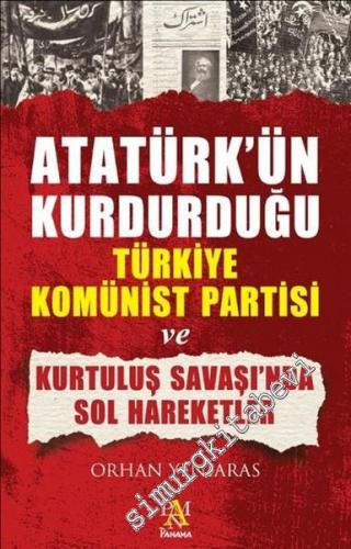 Atatürk'ün Kurduğu Türkiye Komünist Partisi ve Kurtuluş Savaşında Sol 