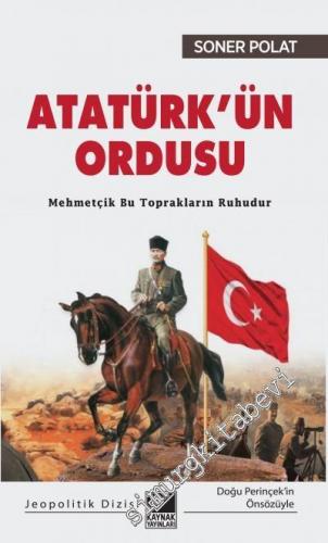 Atatürk'ün Ordusu : Mehmetçik Bu Toprakların Ruhudur