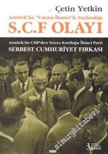 Atatürk'ün Vatana İhanetle Suçlandığı Serbest Cumhuriyet Fırkası (SCF)