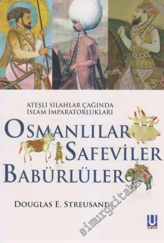 Ateşli Silahlar Çağında İslam İmparatorlukları: Osmanlılar, Safeviler,